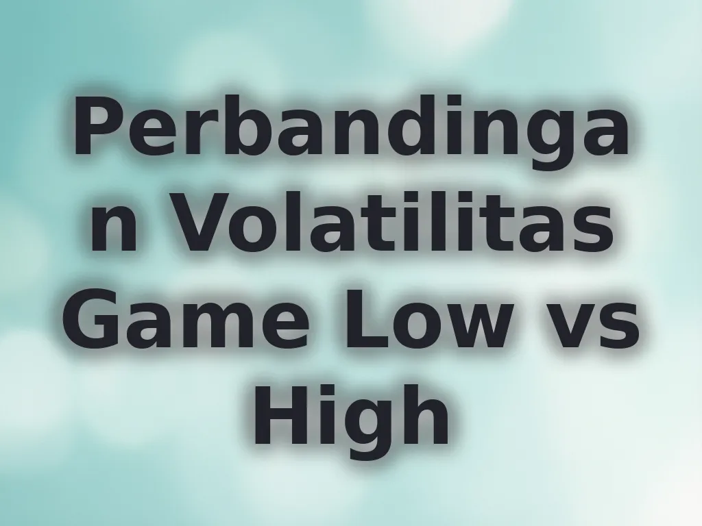 Perbandingan Volatilitas Game Low vs High