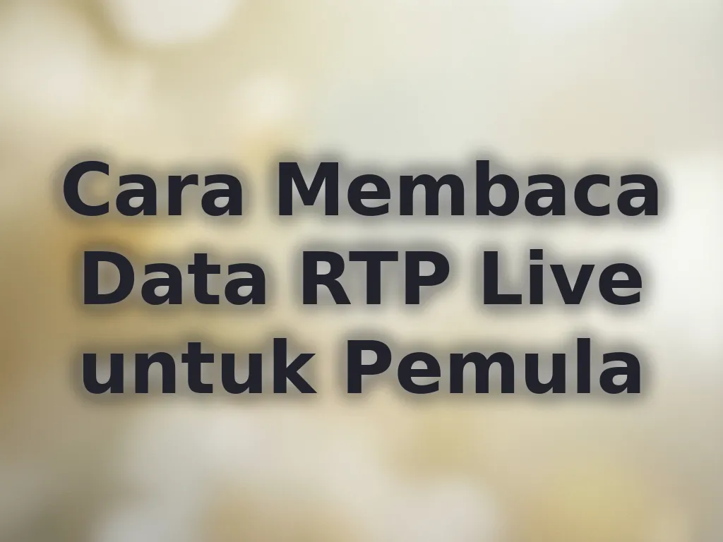 Cara Membaca Data RTP Live untuk Pemula